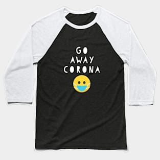 Go Away Corona with smile - Covid19 virus art Baseball T-Shirt